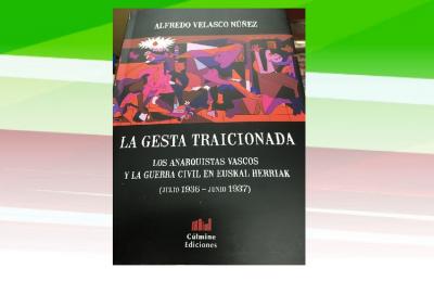 Tapa de "La gesta traicionada. Los anarquistas vascos y la guerra civil en Euskal Herria"